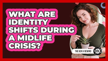 What Are Identity Shifts During A Midlife Crisis? - The Gen X Rewind