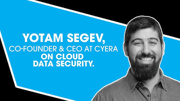 Yotam Segev, Co-Founder & CEO at Cyera On Cloud Data Security.