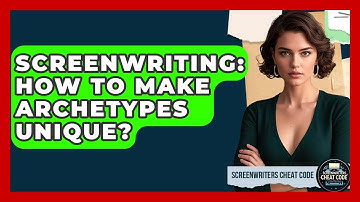 Screenwriting: How To Make Archetypes Unique? - Screenwriter