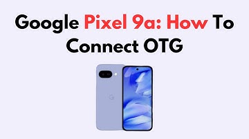 Google Pixel 9a: How To Connect OTG
