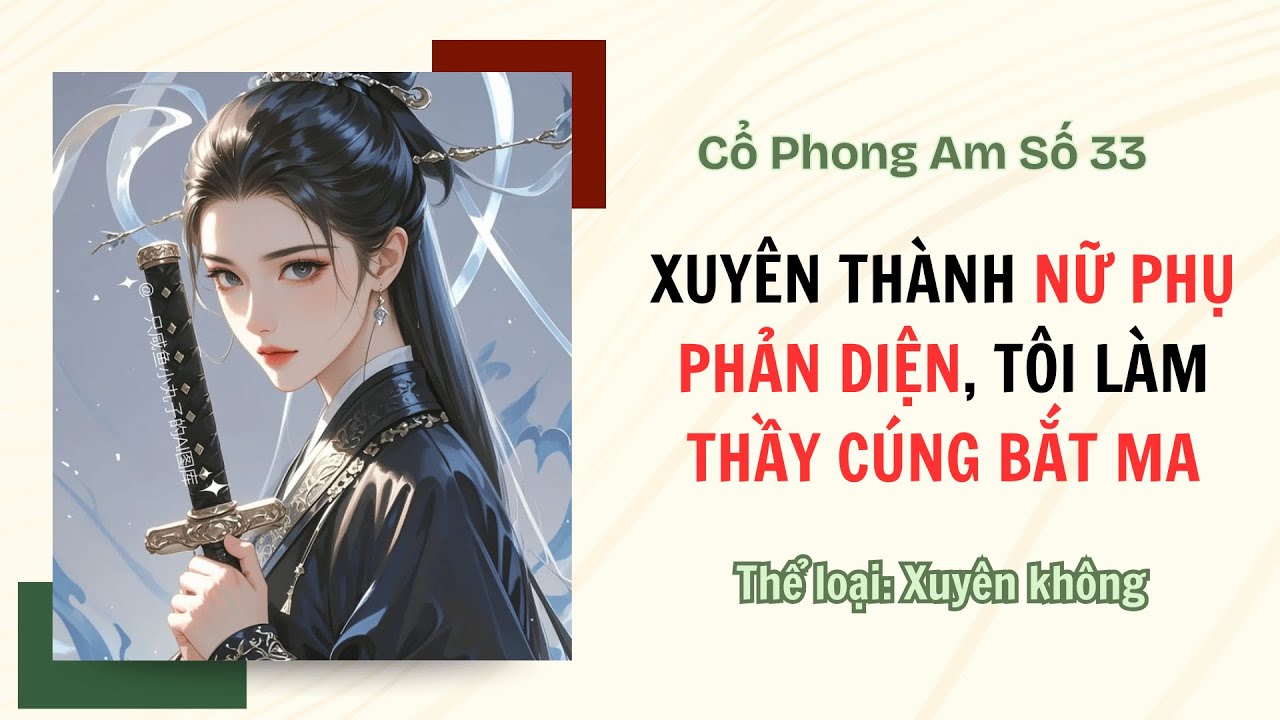 [TRUYỆN AUDIO FULL] CỔ PHONG AM SỐ 33 || XUYÊN THÀNH NỮ PHỤ PHẢN DIỆN, TÔI LÀM THẦY CÚNG BẮT MA