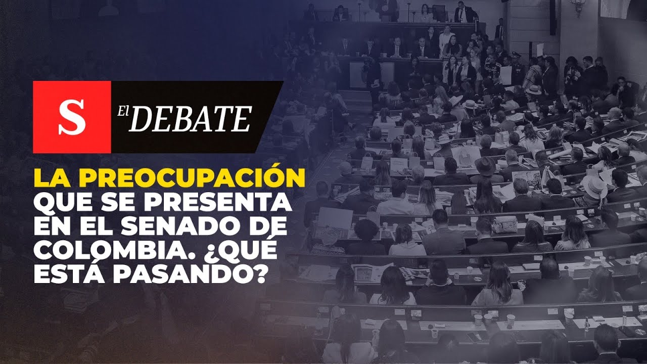 La PREOCUPACIÓN que se presenta en el Senado de Colombia. ¿Qué está pasando? | El Debate
