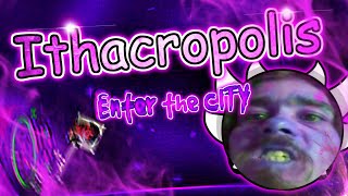 Geometry Dash | ITHACROPOLIS 100% [EXTREME DEMON] by Enter the city