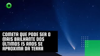 Cometa que pode ser o mais brilhante dos últimos 15 anos se aproxima da Terra