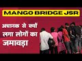 Mango bridge jamshedpur rumour ya truth 20424