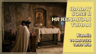 IBADAT SORE II, HR KENAIKAN TUHAN, KAMIS 14 MEI 2026, 18.30 WIB