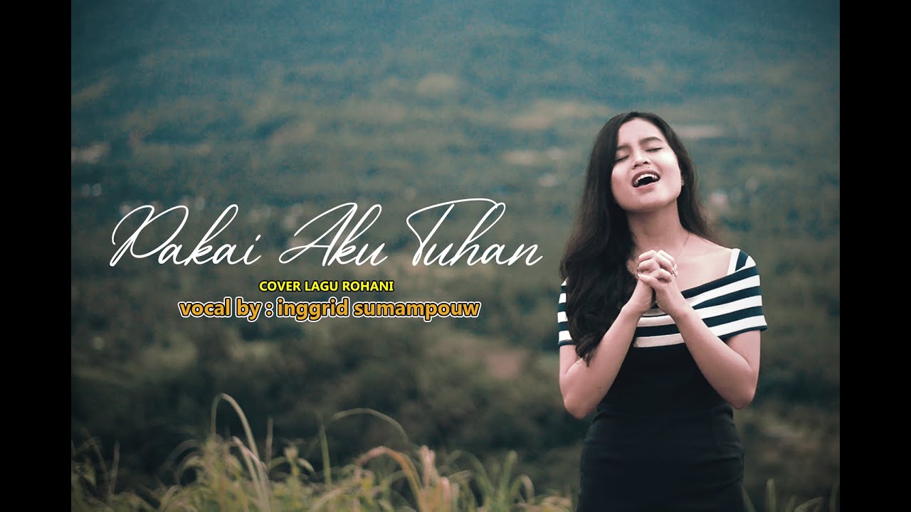 PAKAI AKU TUHAN | COVER LAGU ROHANI | VOCAL BY INGGRID SUMAMPOUW - YouTube