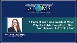 Jodie Lutkenhaus - A Pinch of Salt and a Splash of Water: Polyelectrolyte Complexes' Glass ...