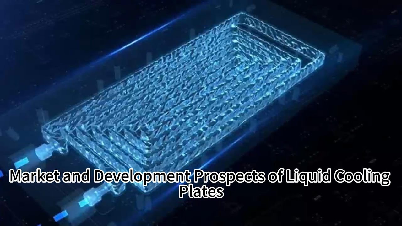 Market and Development Prospects of Liquid Cooling Plates - YouTube