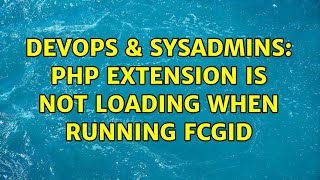 DevOps & SysAdmins: PHP extension is not loading when running fcgid (2 Solutions!!)