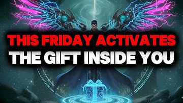 CHOSEN ONE, THIS FRIDAY ACTIVATES THE GIFT INSIDE YOU – UPGRADE BEGINS☄️