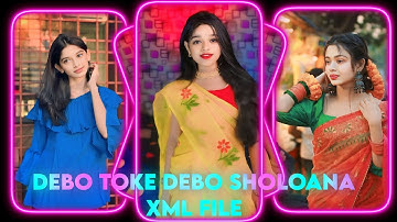 DEBO TOKE DEBO SHOLOANA XML FILE 💞💚XML FILE  ALIGHT MOTION NEW TRENDING 🔥 INSTA TREND #xml