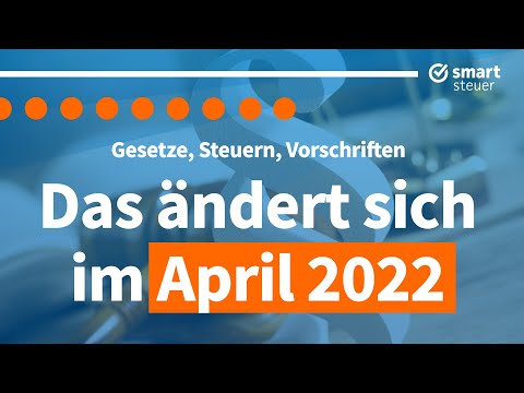  Update Das ändert sich im April 2022 – Neuigkeiten, Gesetze und Steuern