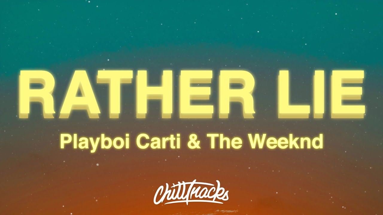 Playboi Carti - RATHER LIE (Lyrics) ft. The Weeknd Playboi Carti - RATHER LIE (Lyrics) ft. The Weeknd