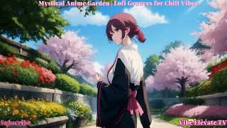 Mystical Anime Garden | Lofi Grooves for Chill Vibes  #animelofi #chill