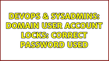 DevOps & SysAdmins: Domain User Account Locks: Correct password used (2 Solutions!!)
