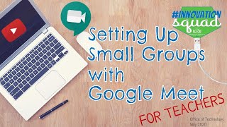 Setting up small groups with Google Meet