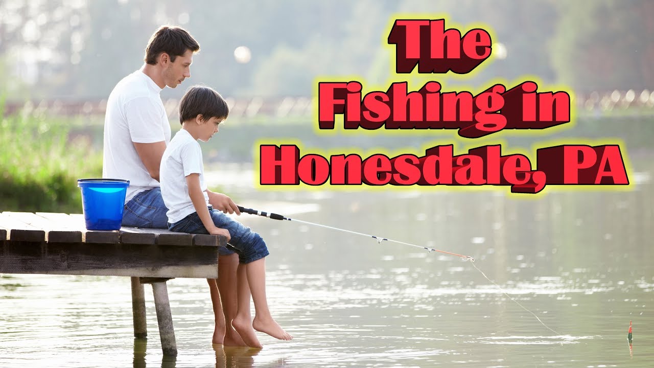 The Fishing in Honesdale, PA YouTube