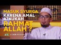 Masuk Syurga karena amal ataukah Rahmat Allah ? -  Ustadz Adi Hidayat