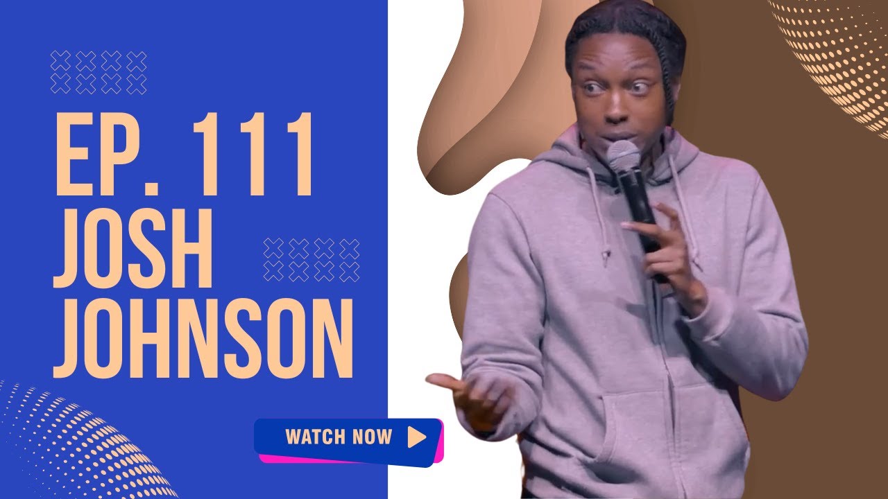 EP 111 – Josh Johnson on teeth gone wrong 😬 Good Thumbs trouble & Diddy ...