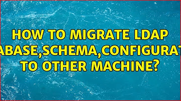How to migrate LDAP (database,schema,configuration) to other machine? (2 Solutions!!)