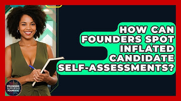 How Can Founders Spot Inflated Candidate Self-assessments? - Founders Supporting Founders
