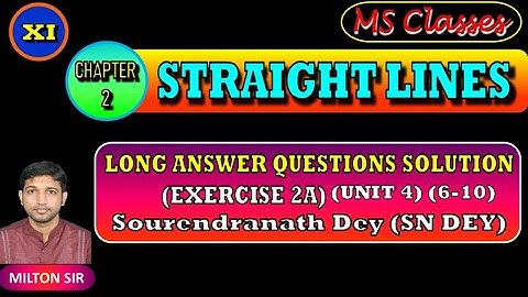 Class XI SN DEY SOLUTIONS |Chapter 2 ( UNIT 4 )(Excercise 2A) | STRAIGHT LINES | Long Answer Type |