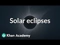 Solar eclipses | The Earth-sun-moon system | Middle school Earth and space science | Khan Academy