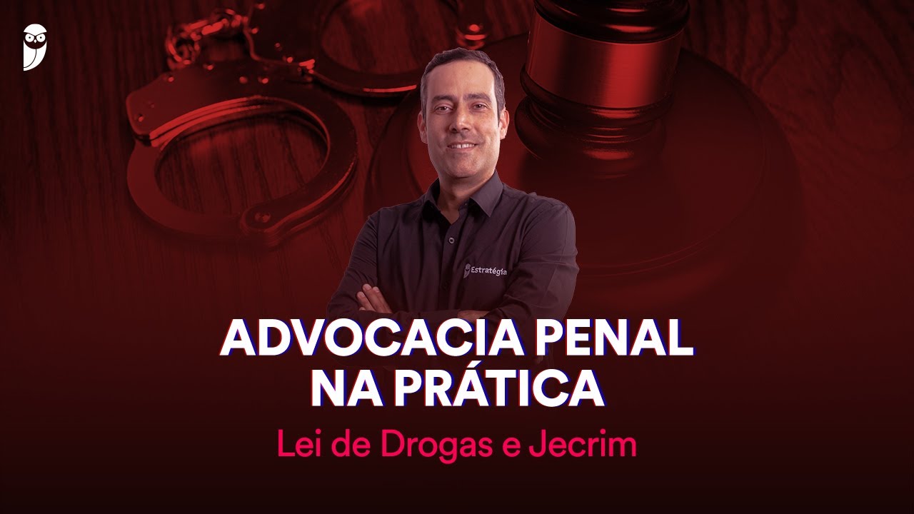 Advocacia Penal na Prática - Lei de Drogas e Jecrim
