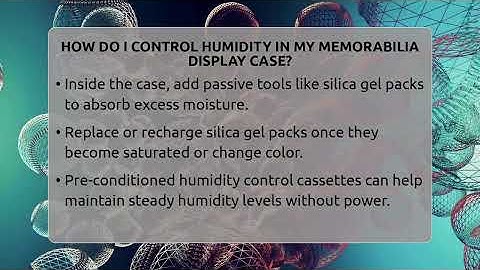 How Do I Control Humidity In My Memorabilia Display Case? - The Memorabilia Zone