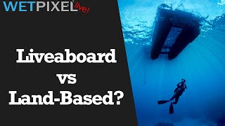Are Liveaboard or Land-Based Trips Better for Underwater Photographers?