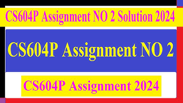 CS604P Assignment NO 2 Solution 2024