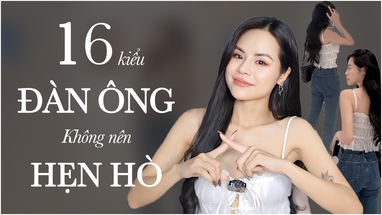 Thà Đi Tu Còn Hơn Hẹn Hò 16 Kiểu Đàn Ông Này ♡ 16 types of men you shouldn't date ♡ Tuta.nguyen