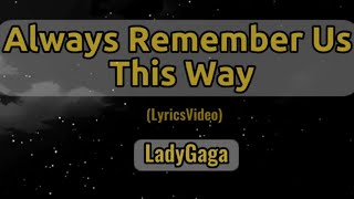 Lady Gaga- Always remember us this way (Lyrics Video)