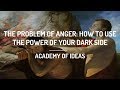 The Problem of Anger - How to Use the Power of Your Dark Side