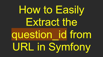 How to Easily Extract the question_id from URL in Symfony