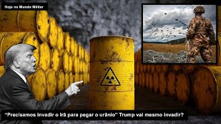 Precisamos Invadir O Irã Para Pegar O Urânio Trump Vai Mesmo Invadir?