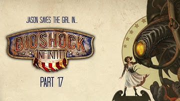 BioShock Infinite: Part 17 - Tears Everywhere... Everywhen?