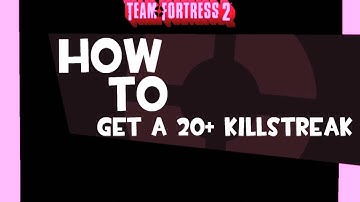 [TF2] How to get a 20+ killstreak
