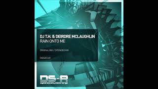 DJ T.H. & Deirdre McLaughlin - Rain Onto Me