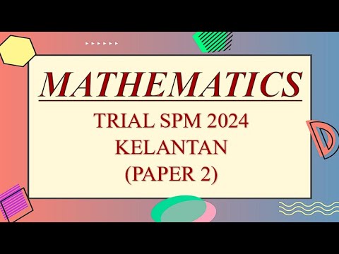 Trial SPM Mathematics | Kelantan 2024 | Paper 2 - YouTube