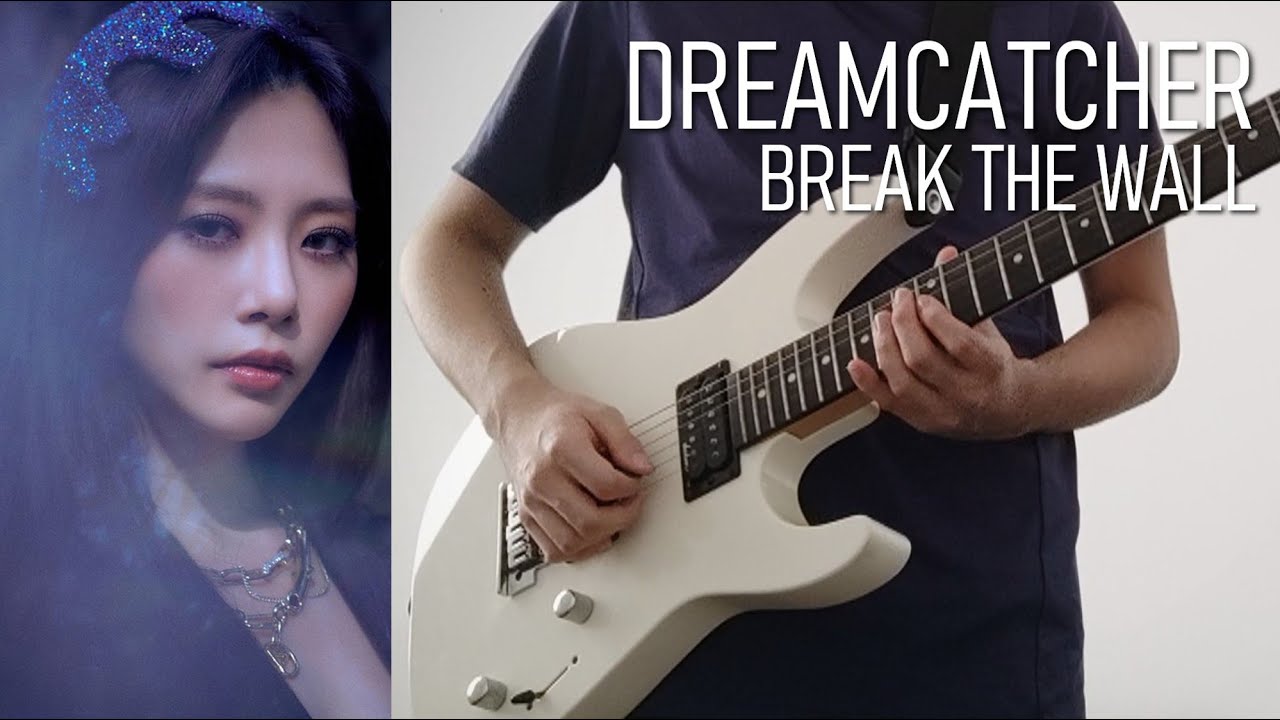 Dreamcatcher (드림캐쳐) Break The Wall (Guitar Cover) YouTube