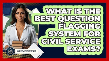 What Is The **best Question Flagging System** For **civil Service Exams**?