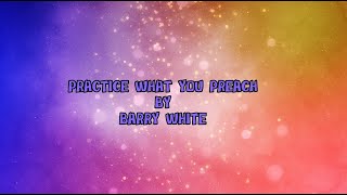 PRACTICE WHAT YOU PREACH - BARRY WHITE (LYRICS VIDEO)