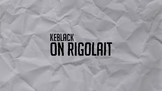 Keblack - On rigolait (Paroles/Lyrics)