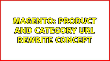 Magento: Product and category url rewrite concept (2 Solutions!!)