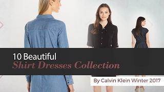 10 Beautiful Shirt Dresses Collection By Calvin Klein Winter 2017