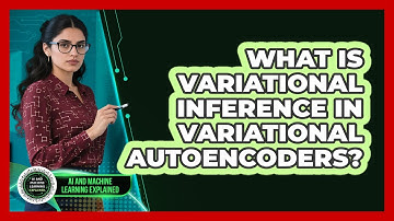 What Is Variational Inference In Variational Autoencoders? - AI and Machine Learning Explained