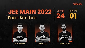 JEE Main 2022: Paper Discussion [24th June - Shift 1] | JEE Question Paper With Answer Key | Vedantu