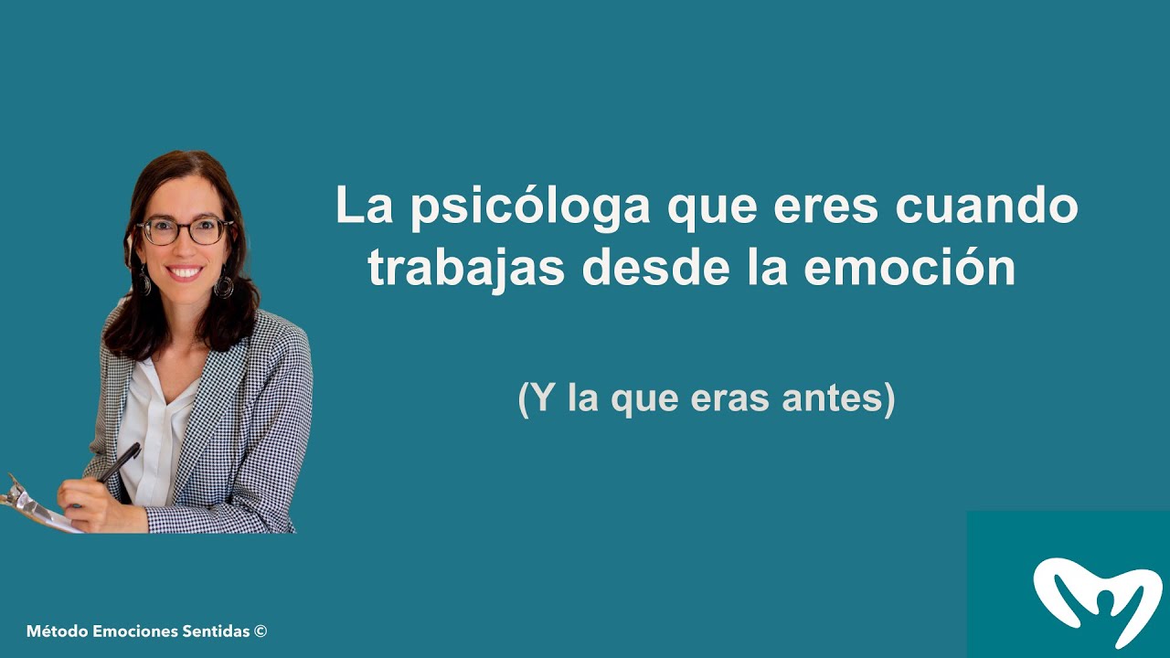 La psicóloga que eres cuando TRABAJAS DESDE LA EMOCIÓN  (y la que eras antes)